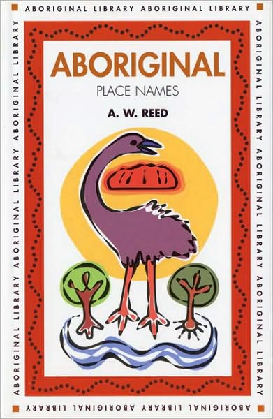 Aboriginal Place Names (Aboriginal Library) - A W Reed - Książki - New Holland Australia - 9781876334000 - 1 lipca 2000