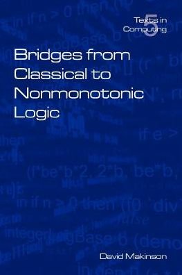 Cover for D. C. Makinson · Bridges from Classical to Nonmonotonic Logic - Texts in Computing S. (Paperback Book) (2005)
