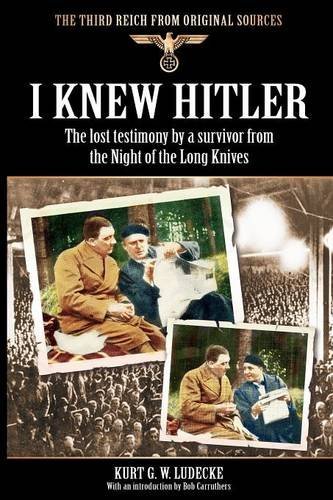 Cover for Kurt G. W. Ludecke · I Knew Hitler: The Lost Testimony by a Survivor from the Night of the Long Knives - Third Reich from Original Sources (Paperback Book) (2011)