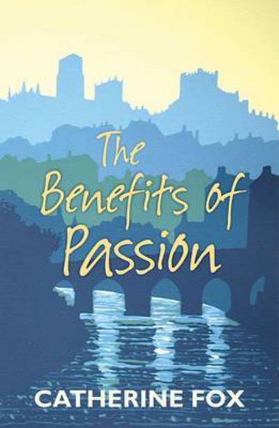 The Benefits of Passion - Catherine Fox - Books - SPCK Publishing - 9781910674000 - February 19, 2015