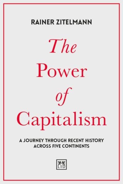 Cover for Rainer Zitelmann · The Power of Capitalism: A journey through recent history across five continents (Hardcover Book) (2018)