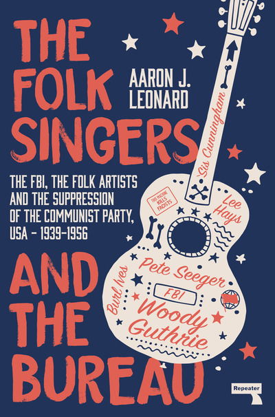 The Folk Singers and the Bureau: The Fbi, the Folk Artists and the Suppression of the Communist Party, Usa-1939-1956 - Aaron Leonard - Books - Watkins Media Limited - 9781913462000 - September 8, 2020