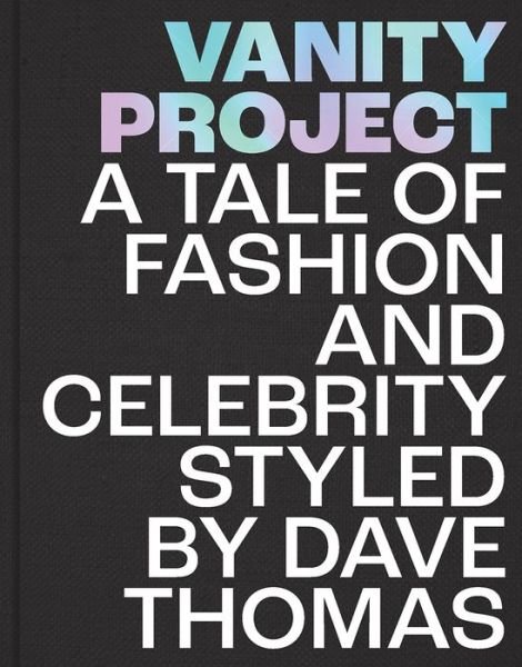 Vanity Project: A Tale of Fashion and Celebrity Styled by Dave Thomas - David Thomas - Libros - Unicorn Publishing Group - 9781913491000 - 22 de noviembre de 2021