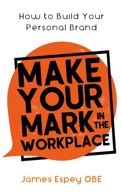 Cover for Espey, James, OBE · Make Your Mark in the Workplace: How to Build your Personal Brand (Paperback Book) (2020)