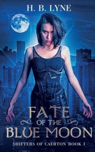 Cover for H B Lyne · Fate of the Blue Moon : A Dark Urban Fantasy Suspense Novel (Paperback Book) (2020)