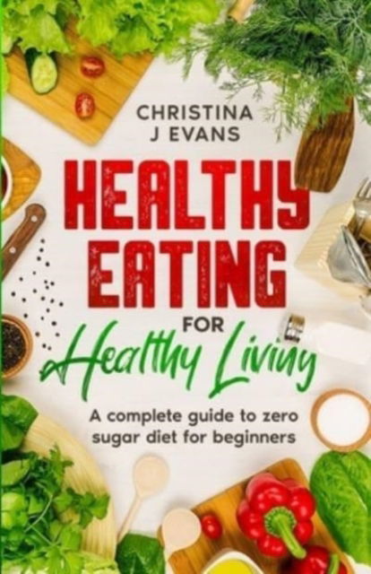 Cover for Christina J Evans · Healthy Eating for Healthy Living (Paperback Book) (2021)