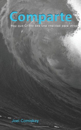 Cover for Joel Comiskey · Comparte: Haz Que Cristo Sea Una Realidad Para Otros (Taschenbuch) (2010)