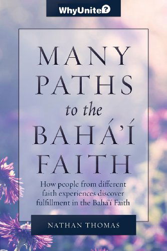 Cover for Nathan Thomas · Many Paths to the Baha'i Faith: How People from Different Faith Experiences Discover Fulfillment in the Bahá'í Faith (Whybaha'i? Introduction) (Paperback Book) (2013)