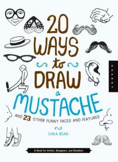 Cover for Cara Bean · 20 Ways to Draw a Mustache and 23 Other Funny Faces and Features (Book) (2016)