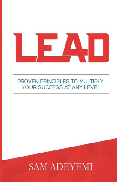 Cover for Sam Adeyemi · Lead: Proven Principles to Multiply Your Success at Any Level (Paperback Book) (2015)