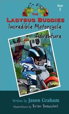 Cover for Jason Graham · The Ladybug Buddies Incredible Motorcycle Adventure (Hardcover Book) (2016)