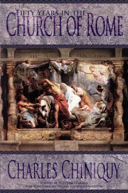 Cover for Charles Chiniquy · Fifty Years in the Church of Rome (Paperback Book) (2016)