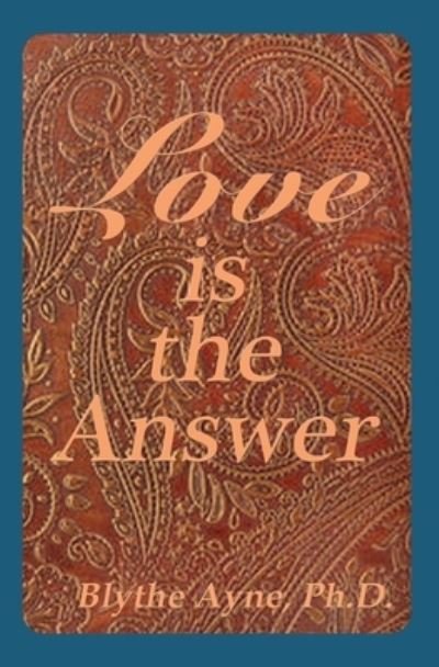 Cover for Blythe Ayne · Love is the Answer (Taschenbuch) (2017)