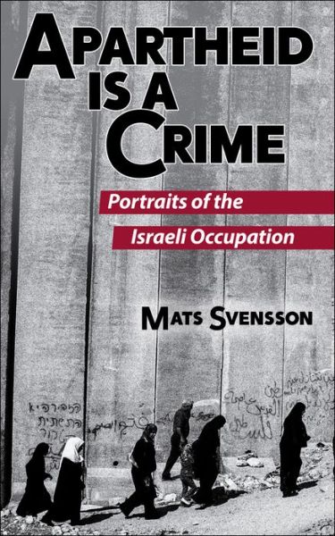 Cover for Mats Svensson · Apartheid is a Crime (2nd Edition): Portraits of the Israeli Occupation of Palestine (Gebundenes Buch) (2020)