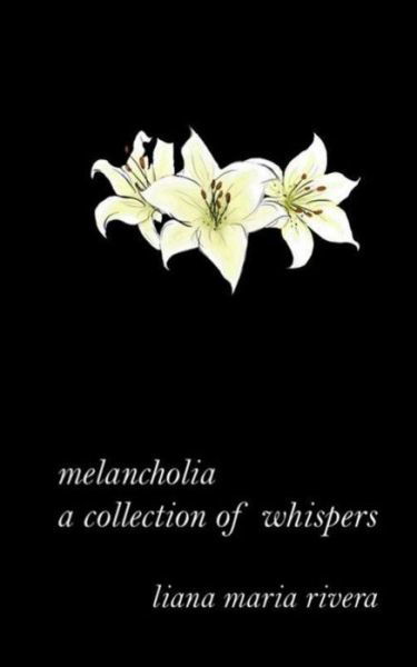 Cover for Liana Maria Rivera · Melancholia: a Collection of Whispers (Paperback Bog) (2019)