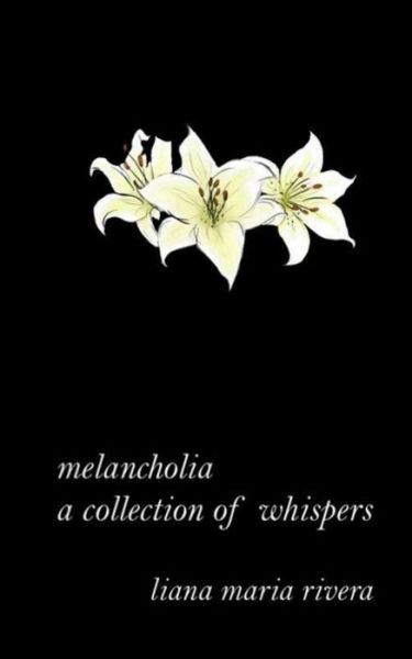 Cover for Liana Maria Rivera · Melancholia: a Collection of Whispers (Paperback Book) (2019)