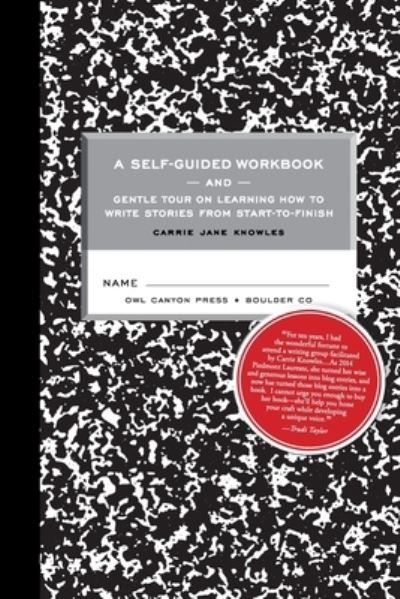 Cover for Carrie Jane Knowles · A Self-guided Workbook and Gentle Tour on How to Write Stories From Start to Finish (Paperback Book) (2020)