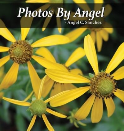 Cover for Angel Sanchez · Photos By Angel (Hardcover Book) (2020)