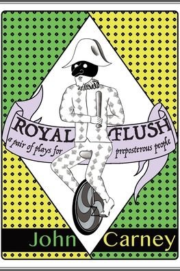 Cover for John Carney · Royal Flush: a pair of plays for preposterous people (Taschenbuch) (2020)