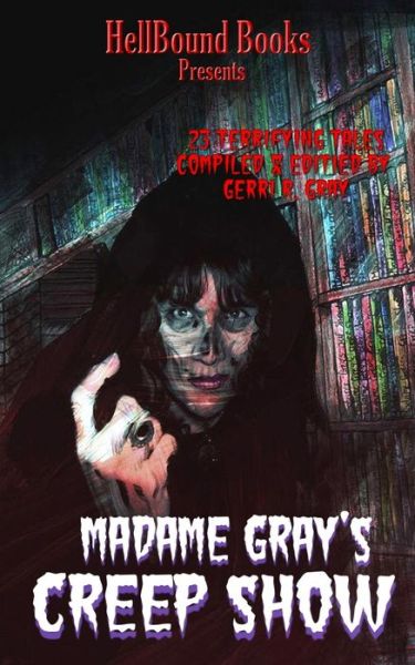 Madame Gray's Creep Show - Gerri R Gray - Books - Hellbound Books Publishing - 9781953905000 - October 27, 2020