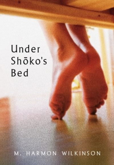 Cover for M Harmon Wilkinson · Under Sh?ko's Bed (Hardcover Book) (2021)