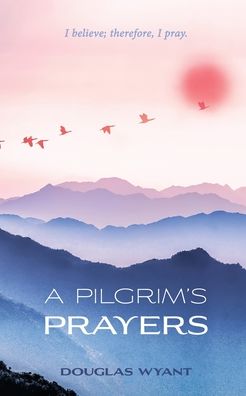 Cover for Douglas Wyant · A Pilgrim's Prayers (Paperback Bog) (2021)