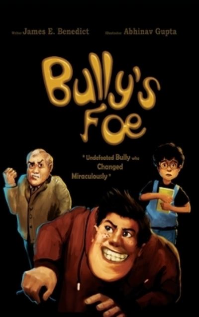 Bully's Foe: Undefeated bully who changed miraculously - James E Benedict - Books - James Benedict - 9781955419000 - July 16, 2021