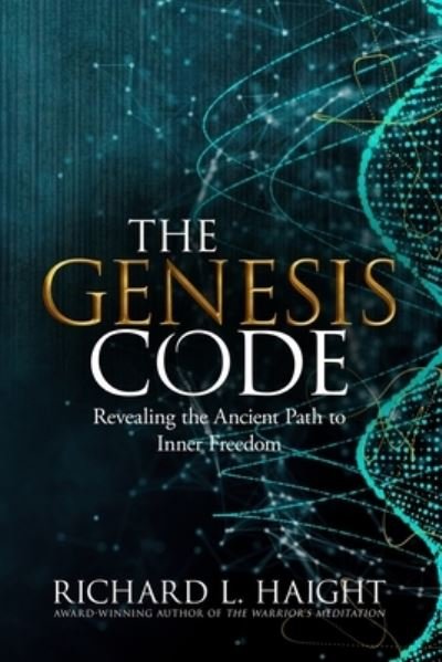 Richard L Haight · The Genesis Code: Revealing the Ancient Path to Inner Freedom (Paperback Book) (2021)