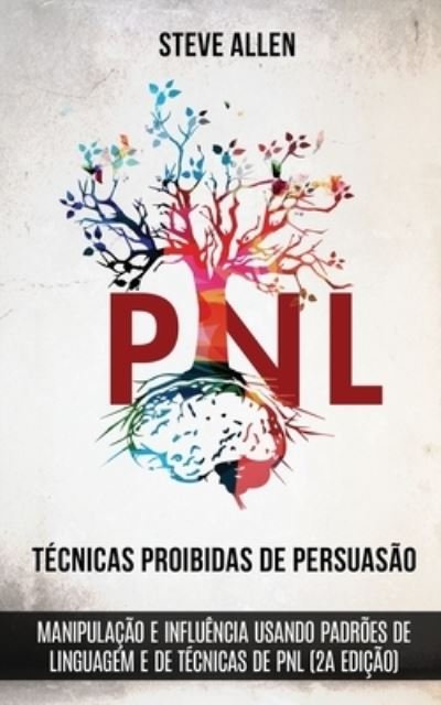 Cover for Steve Allen · Tecnicas proibidas de Persuasao, manipulacao e influencia usando padroes de linguagem e de tecnicas de PNL (2a Edicao) (Paperback Bog) (2018)