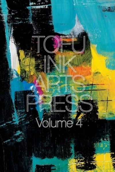 Cover for Tofu Ink Arts Press · Tofu Ink Arts Press Volume 4 (Bog) (2022)