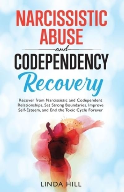 Narcissistic Abuse and Codependency Recovery - Linda Hill - Böcker - Peak Publish LLC - 9781959750000 - 19 september 2022