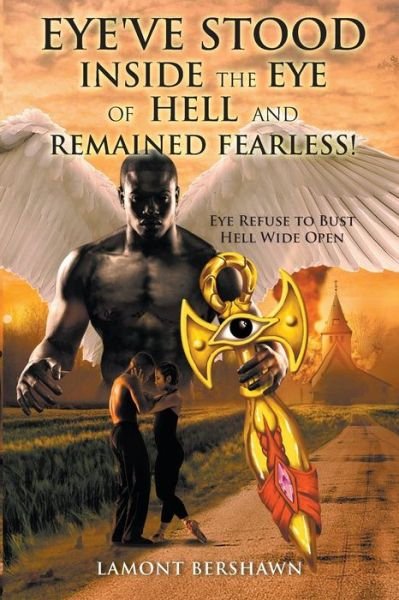 Cover for Lamont Bershawn · Eye've Stood Inside the Eye of Hell and Remained Fearless! (Paperback Book) (2019)