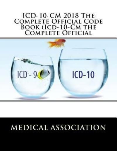 ICD-10-CM 2018 The Complete Official Code Book (Icd-10-Cm the Complete Official - Medical Association - Libros - Createspace Independent Publishing Platf - 9781976098000 - 4 de septiembre de 2017