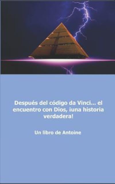 Cover for Antoine · Despues del codigo da Vinci... el encuentro con Dios, !una historia verdadera! (Paperback Book) (2017)