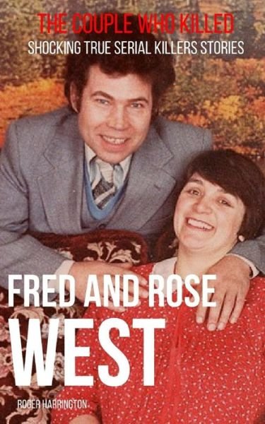 Roger Harrington · Fred & Rose West (Paperback Book) (2018)
