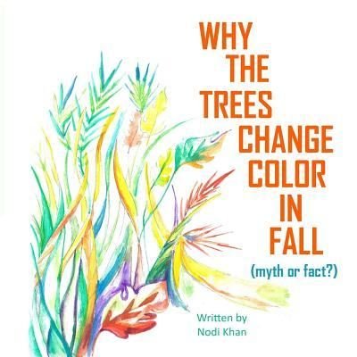 Why The Trees Change Color in Fall - Nodi Khan - Books - Createspace Independent Publishing Platf - 9781981245000 - November 30, 2017