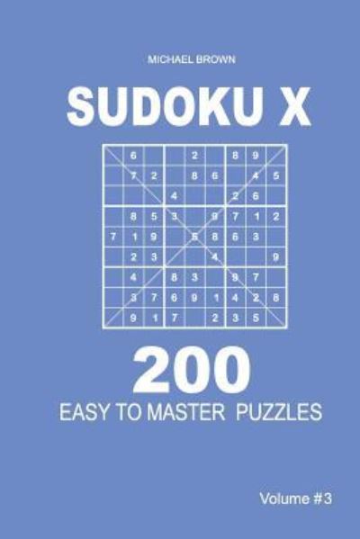 Cover for Author Michael Brown · Sudoku X - 200 Easy to Master Puzzles 9x9 (Volume 3) (Paperback Book) (2018)