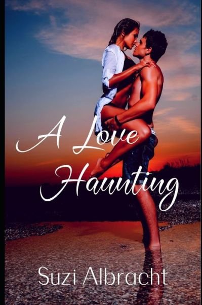 A Love Haunting - Suzi Albracht - Books - Createspace Independent Publishing Platf - 9781983692000 - January 14, 2018