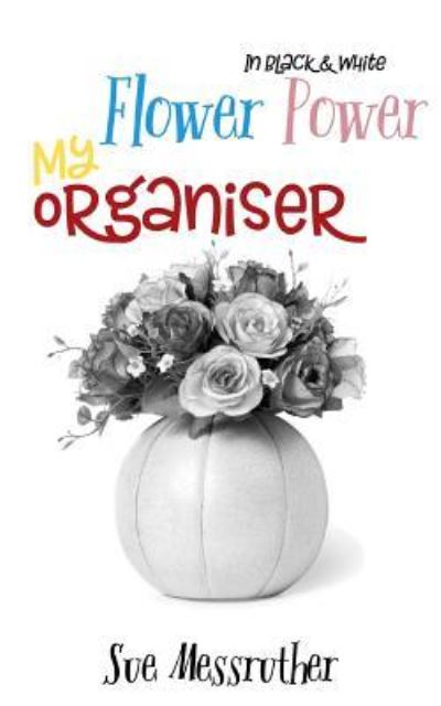 Cover for Sue Messruther · My Organiser - Flower power In Black and White (Paperback Book) (2018)