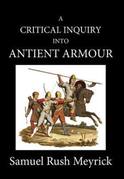 Cover for Samuel Rush Meyrick · A Crtitical Inquiry Into Antient Armour (Hardcover Book) (2019)