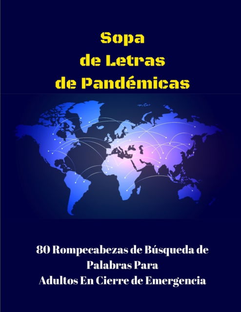 Cover for Wordsmith Publishing · Sopa de Letras Pandemicas: 80 Rompecabezas de Busqueda de Palabras Para Adultos En Cierre de Emergencia (Pocketbok) [Large type / large print edition] (2020)