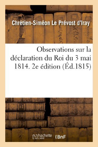 Cover for Le Prevost D'iray-c-s · Observations Sur La Declaration Du Roi Du 3 Mai 1814. 2e Edition (Paperback Book) [French edition] (2013)