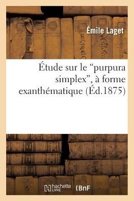 Cover for Laget-e · Etude Sur Le Purpura Simplex, a Forme Exanthematique (Pocketbok) (2016)