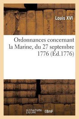 Cover for Louis XVI · Ordonnances Concernant La Marine, Du 27 Septembre 1776 (Paperback Bog) (2016)