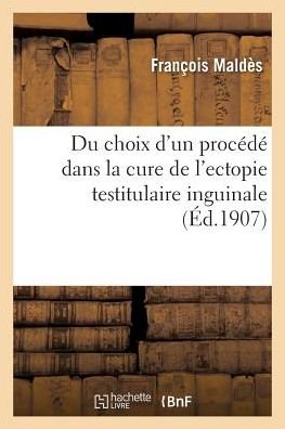Cover for Maldès · Du Choix d'Un Procede Dans La Cure de l'Ectopie Testitulaire Inguinale (Paperback Book) (2016)