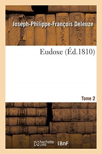 Eudoxe. Tome 2 - Joseph-Philippe-François Deleuze - Kirjat - Hachette Livre - BNF - 9782329415000 - maanantai 1. kesäkuuta 2020