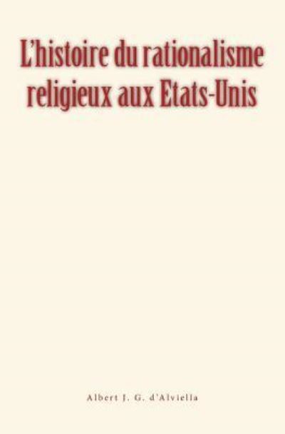 L'histoire du rationalisme religieux aux Etats-Unis - Albert J G D'Alviella - Böcker - Editions Le Mono - 9782366595000 - 10 augusti 2017