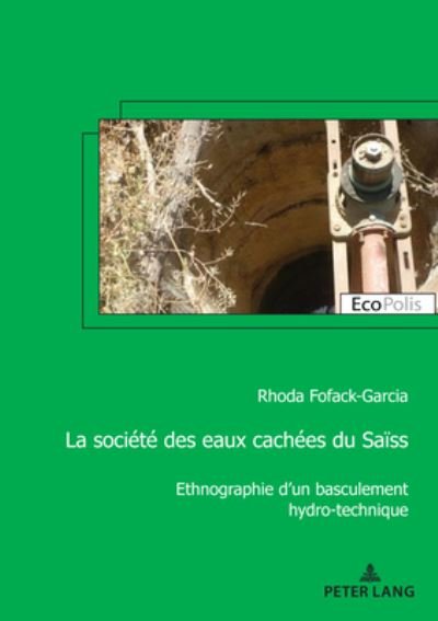 Cover for Rhoda Fofack-Garcia · La societe des eaux cachees du Saiss; Ethnographie d'un basculement hydro-technique - Ecopolis (Paperback Book) (2021)