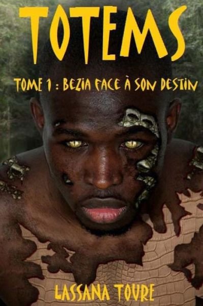Cover for Lassana Toure · Totems: Tome 1 : Bezia Face À Son Destin (Volume 1) (French Edition) (Paperback Book) [French edition] (2012)