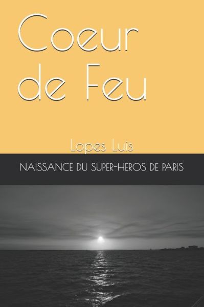 Coeur de Feu - Luis Lopes - Livros - Dream Crime Inc - 9782956862000 - 11 de junho de 2019